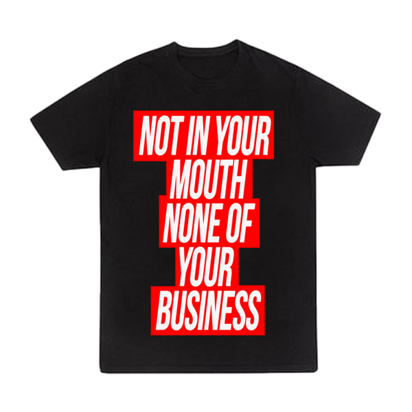 Not In Your Mouth Shirt