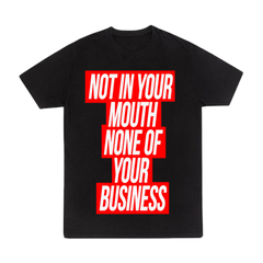 Not In Your Mouth Shirt